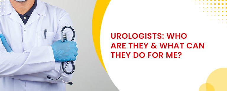 Urologists: Who Are They and What Can They Do for Me?