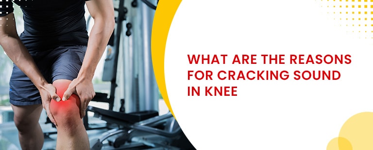 What Are The Reasons For Cracking Sound In Knee?