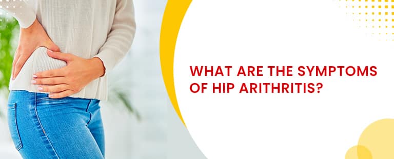 what are the symptoms of hip arthritis?